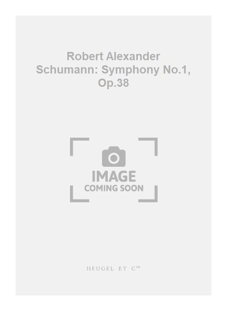 Robert Alexander Schumann: Symphony No.1, Op.38