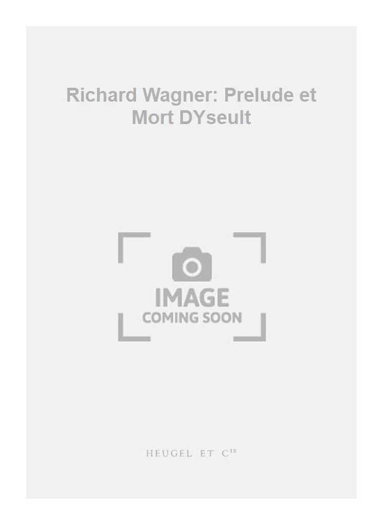 Richard Wagner: Prelude et Mort DYseult