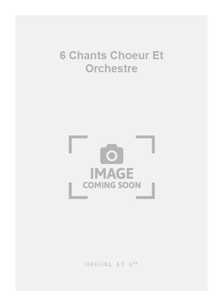 6 Chants Choeur Et Orchestre