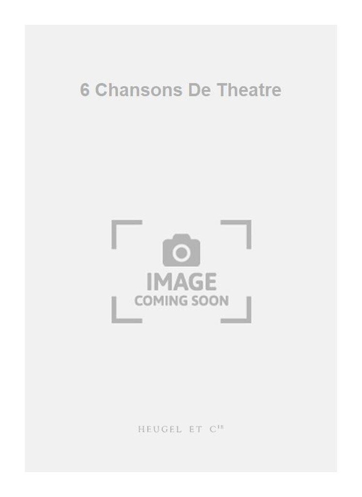 6 Chansons De Theatre