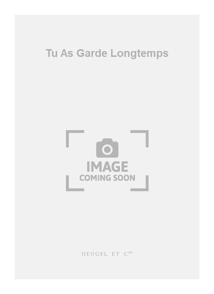 Tu As Garde Longtemps