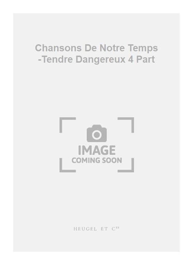 Chansons De Notre Temps -Tendre Dangereux 4 Part