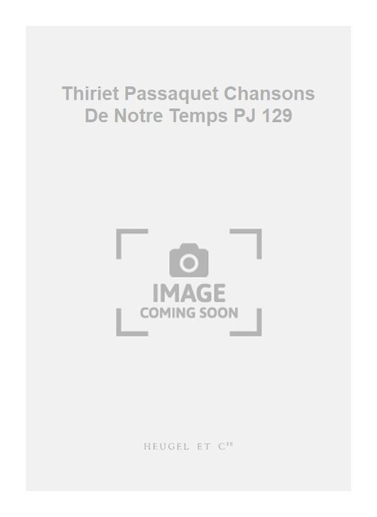 Thiriet Passaquet Chansons De Notre Temps PJ 129