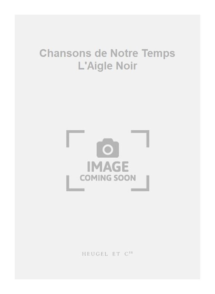 Chansons de Notre Temps L'Aigle Noir
