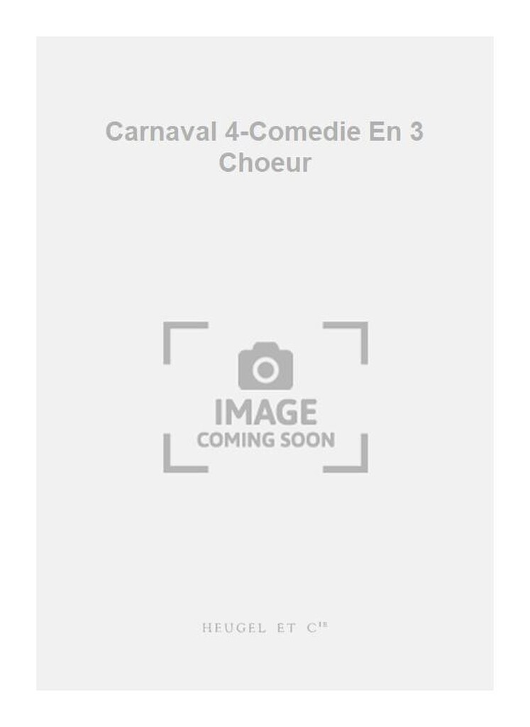 Carnaval 4-Comedie En 3 Choeur