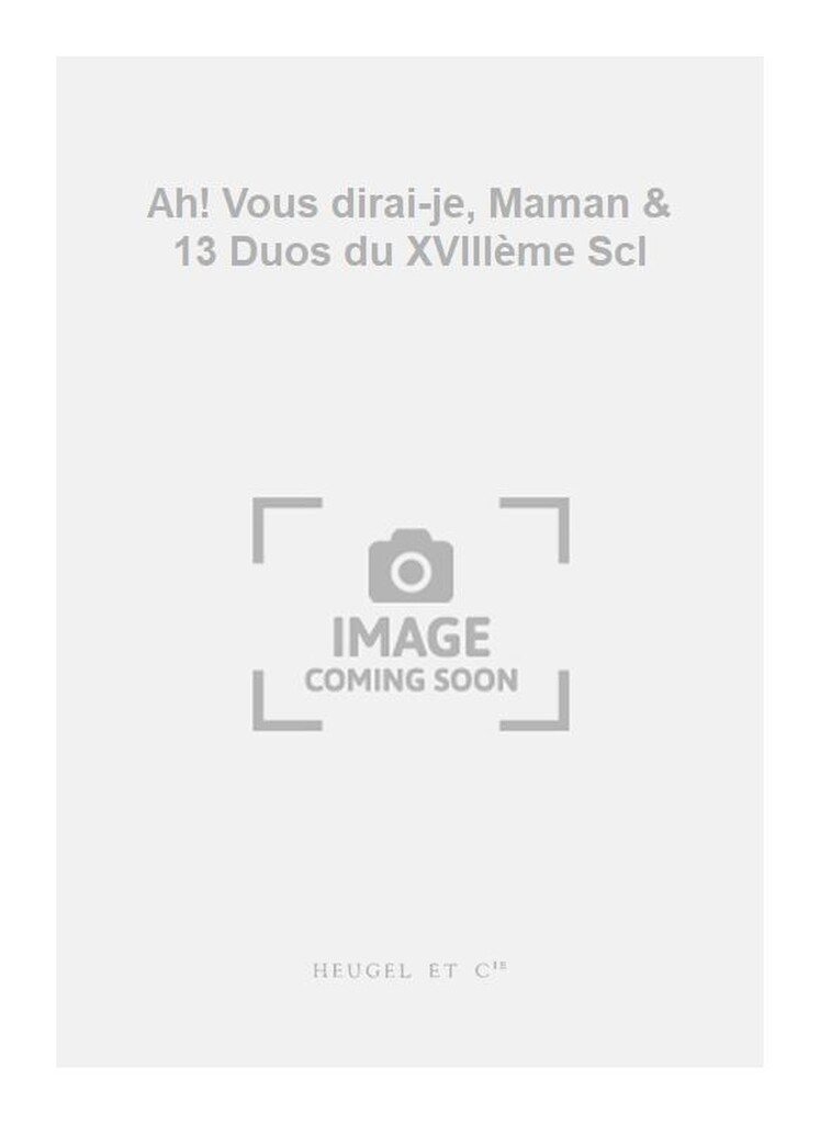 Ah! Vous dirai-je, Maman & 13 Duos du XVIIIème Scl