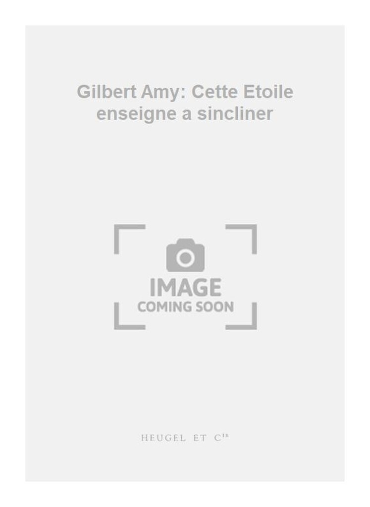 Gilbert Amy: Cette Etoile enseigne a sincliner