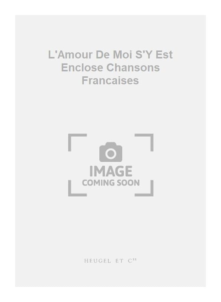 L'Amour De Moi S'Y Est Enclose Chansons Francaises