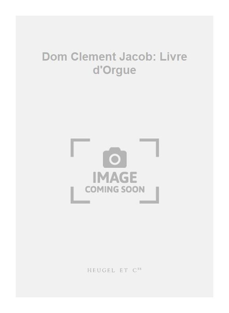 Dom Clement Jacob: Livre d'Orgue