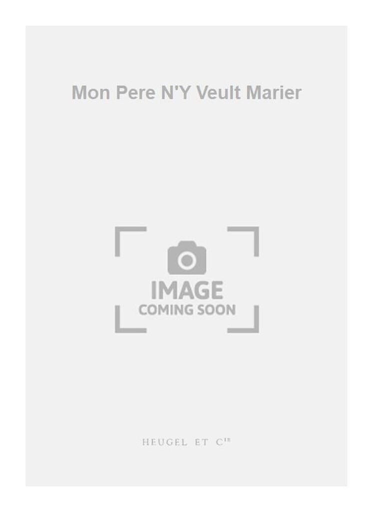 Mon Pere N'Y Veult Marier