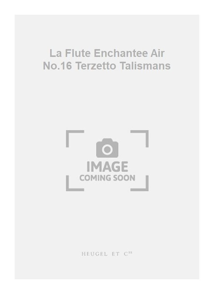 La Flute Enchantee Air No.16 Terzetto Talismans