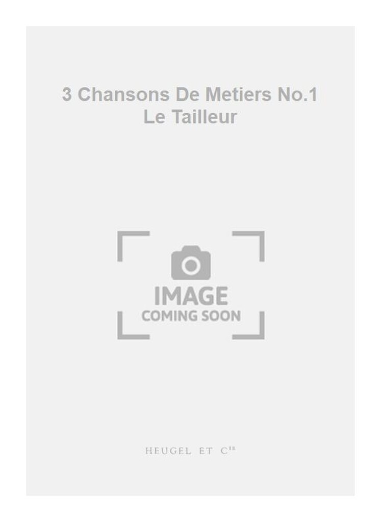 3 Chansons De Metiers No.1 Le Tailleur