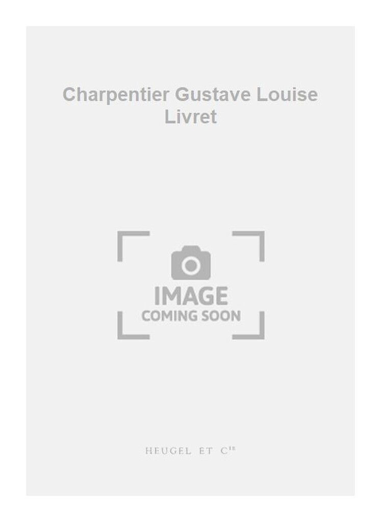 Charpentier Gustave Louise Livret