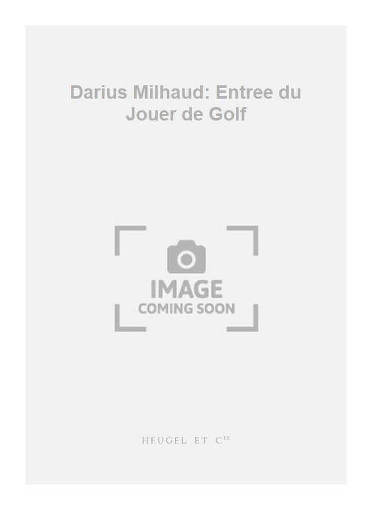 Darius Milhaud: Entree du Jouer de Golf