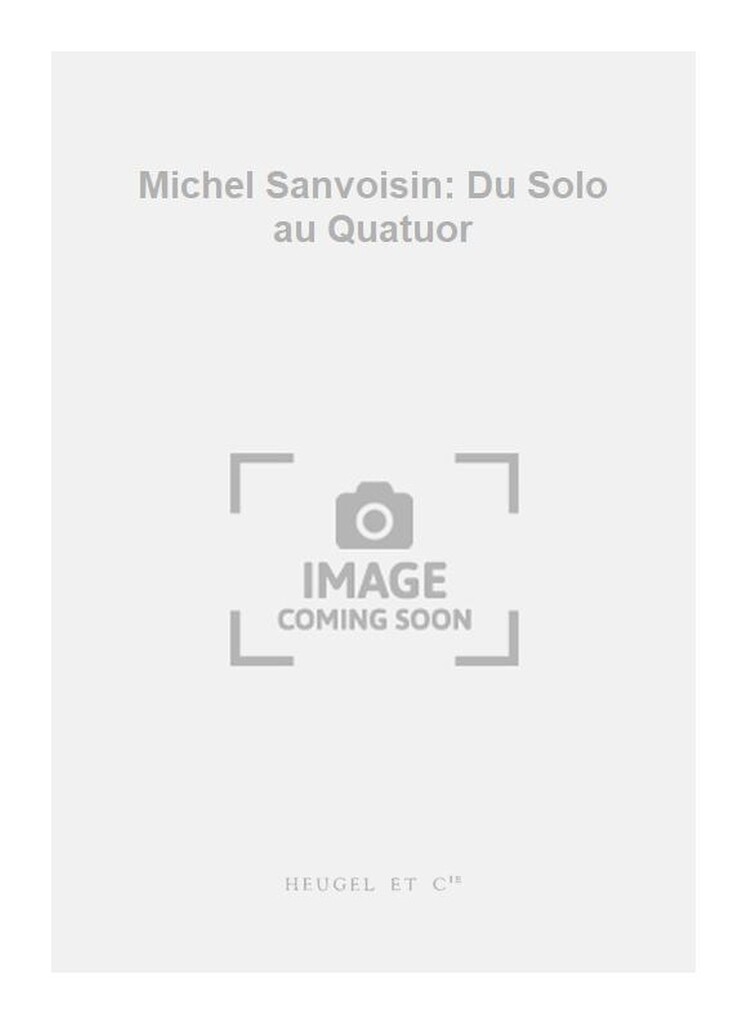 Michel Sanvoisin: Du Solo au Quatuor
