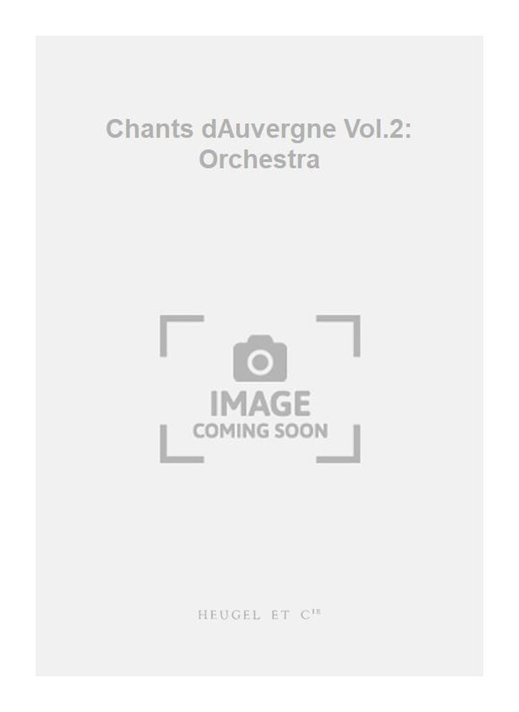 Joseph Canteloube: Chants dAuvergne Vol.2