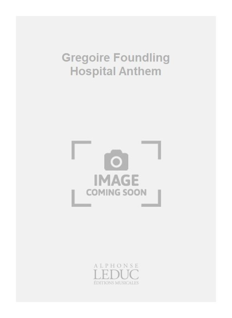 Gregoire Foundling Hospital Anthem