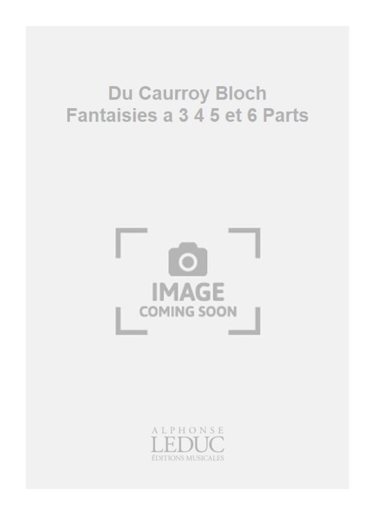 Du Caurroy Bloch Fantaisies a 3 4 5 et 6 Parts