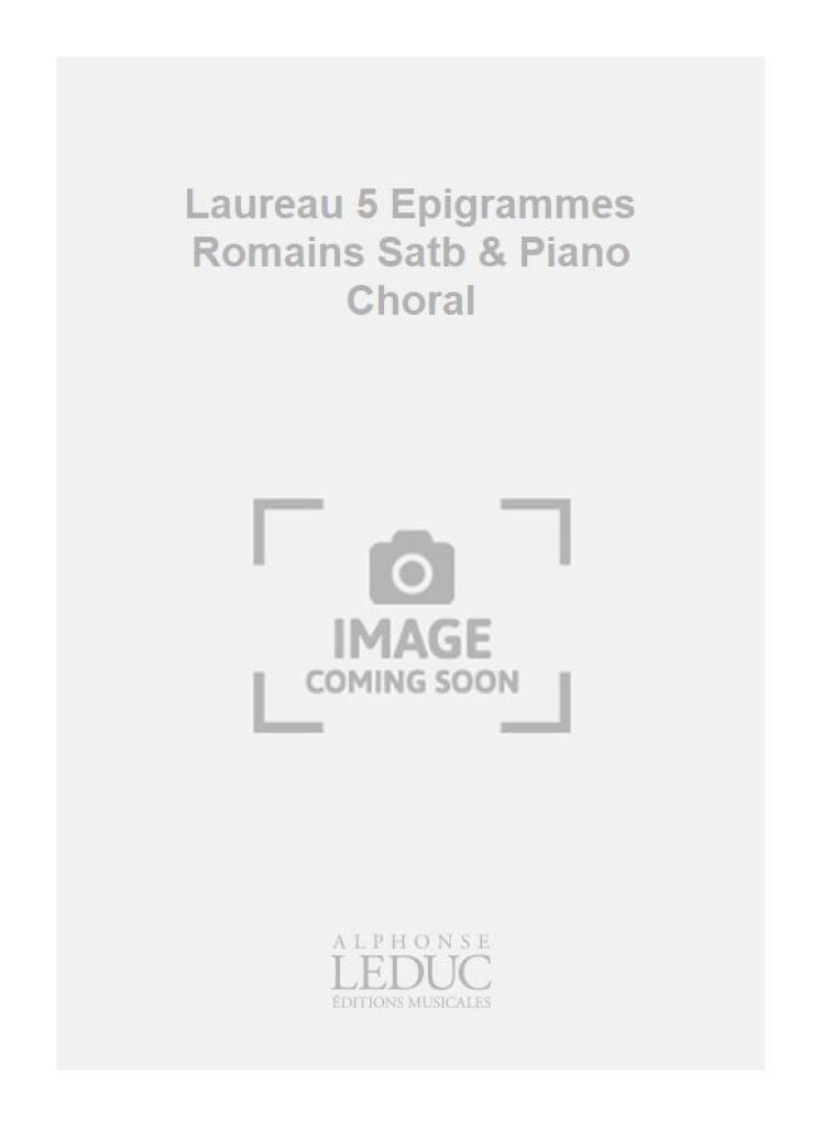 Laureau 5 Epigrammes Romains Satb & Piano Choral