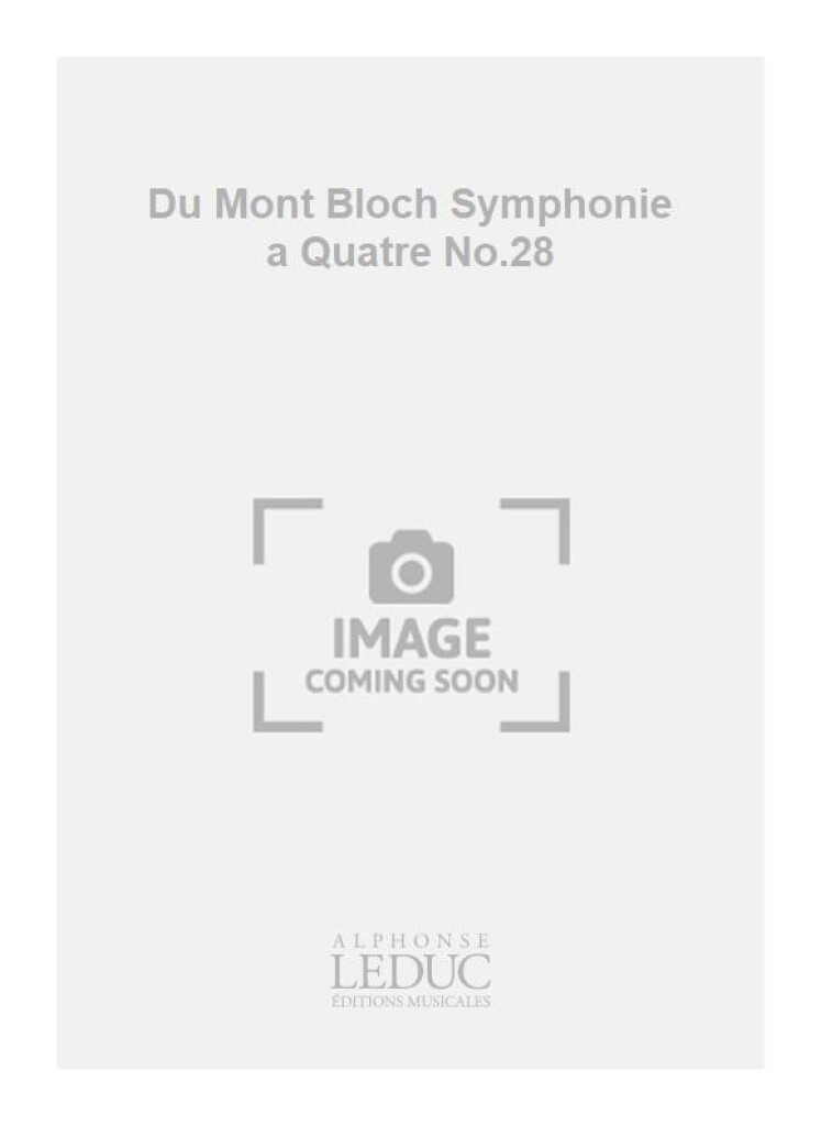 Du Mont Bloch Symphonie a Quatre No.28