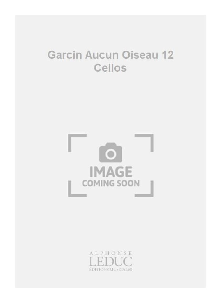 Garcin Aucun Oiseau 12 Cellos