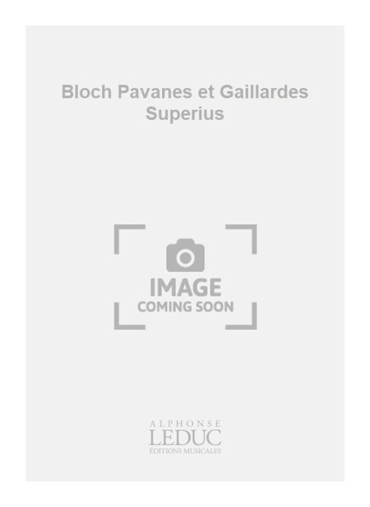 Bloch Pavanes et Gaillardes Superius
