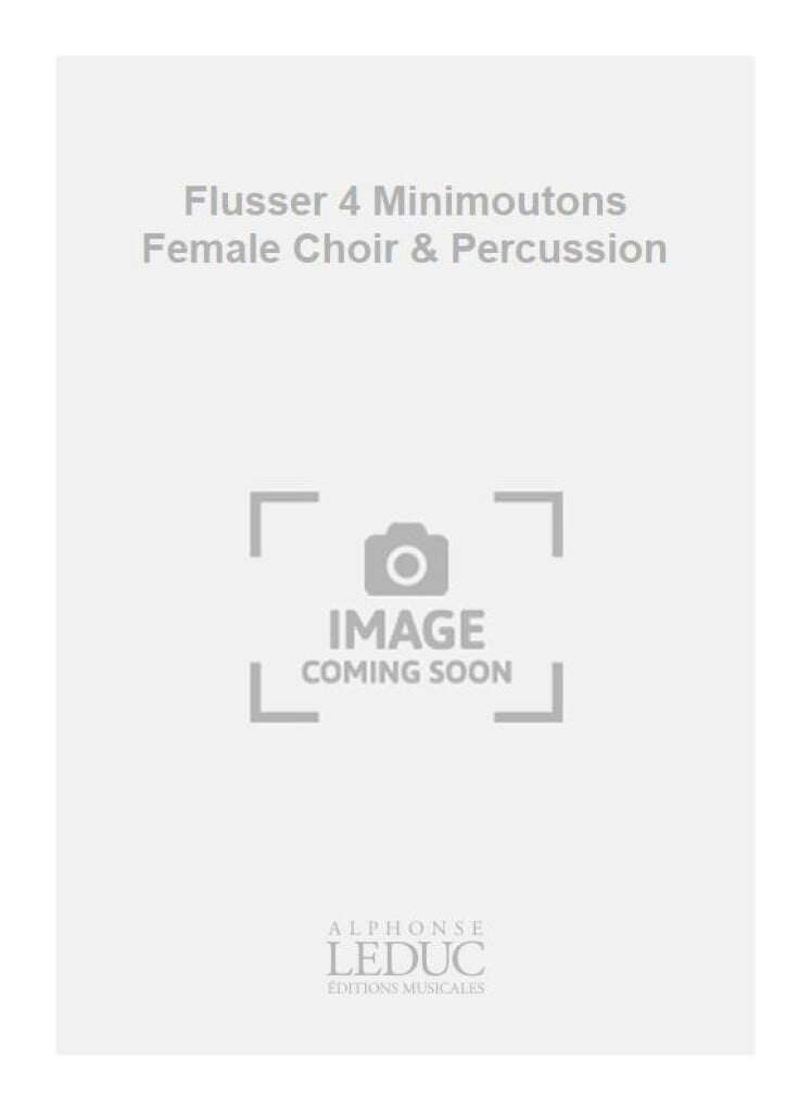 Flusser 4 Minimoutons Female Choir & Percussion