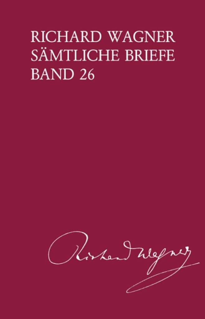 Richard Wagner Sämtliche Briefe, Band 26