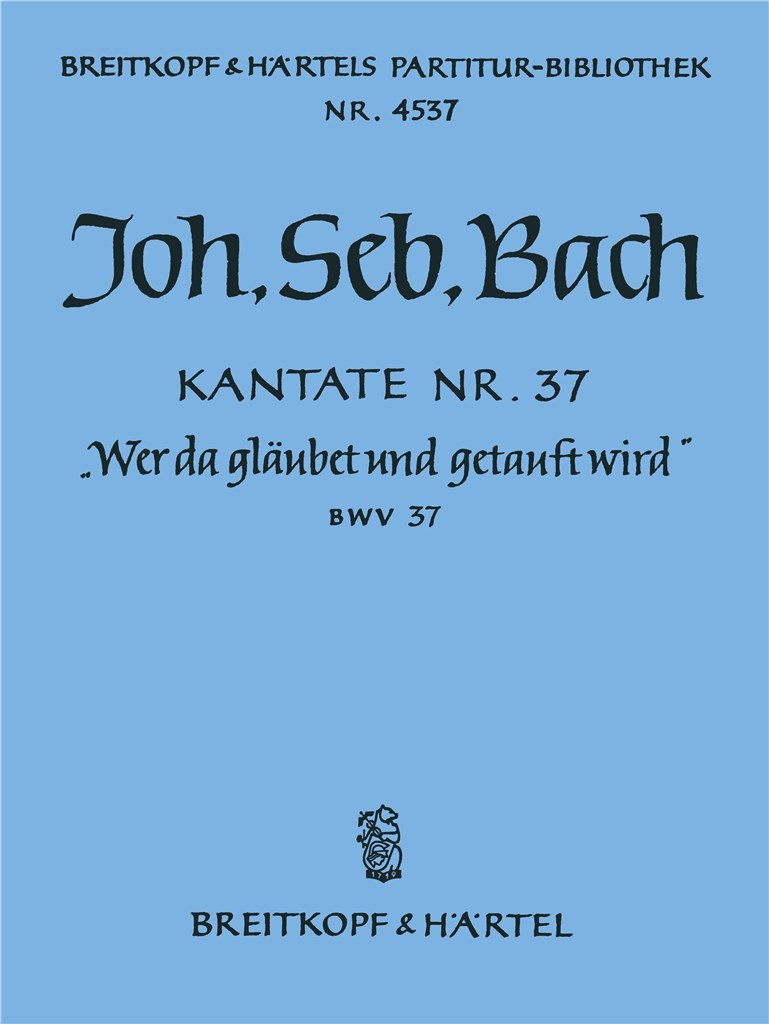 Kantate 37 Wer da gläubet und