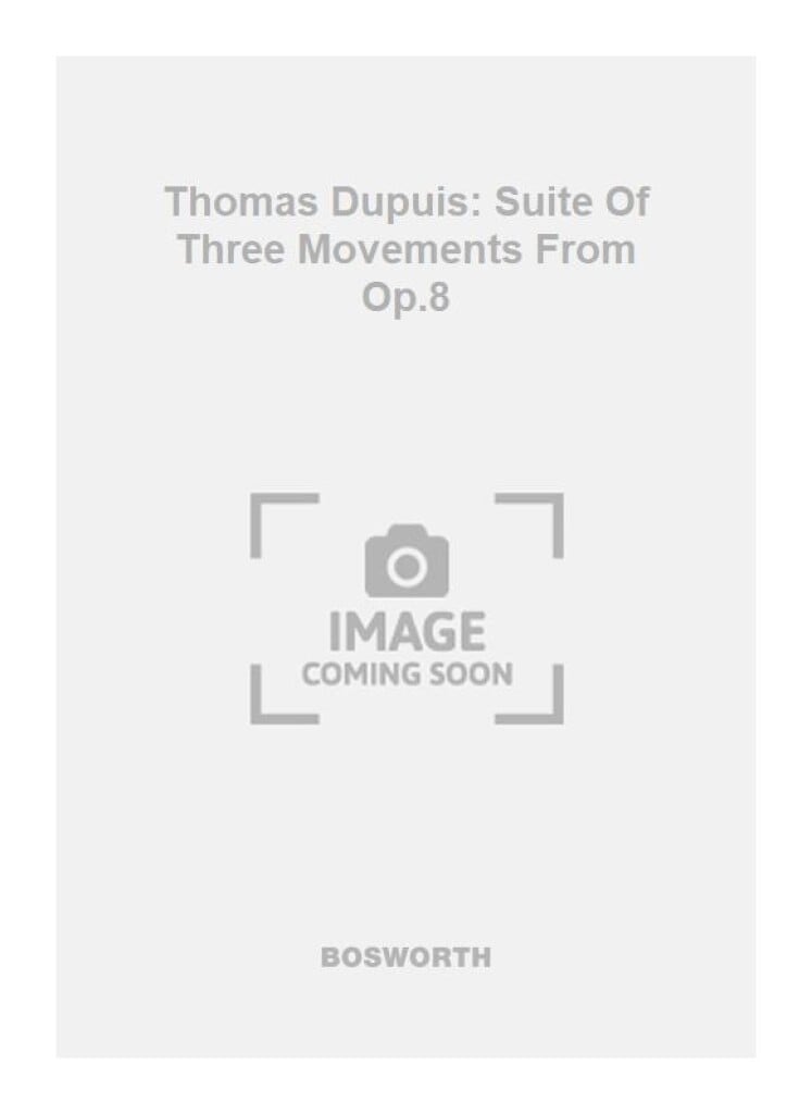 Thomas Dupuis: Suite Of Three Movements From Op.8