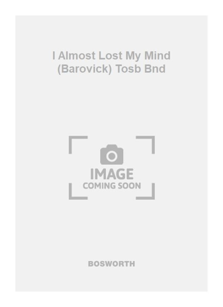I Almost Lost My Mind (Barovick) Tosb Bnd