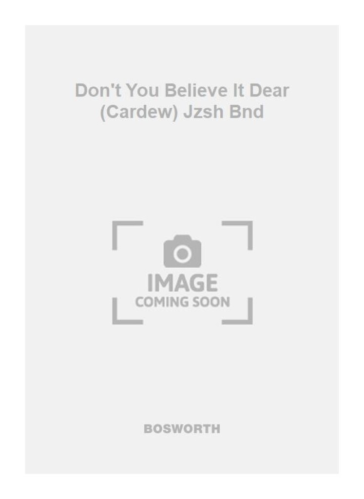 Don't You Believe It Dear (Cardew) Jzsh Bnd