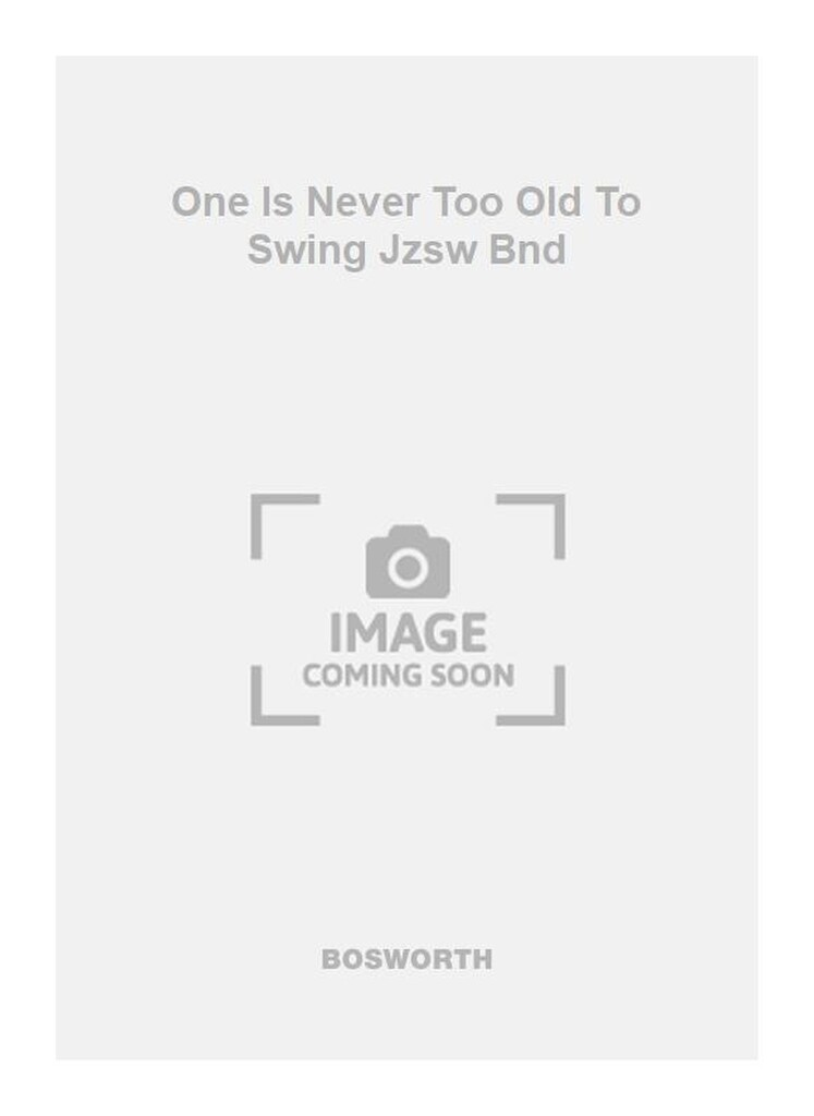 One Is Never Too Old To Swing Jzsw Bnd