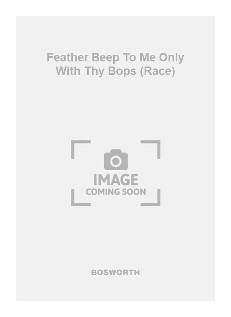 Feather Beep To Me Only With Thy Bops (Race)