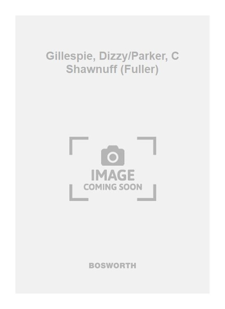 Gillespie, Dizzy/Parker, C Shawnuff (Fuller)