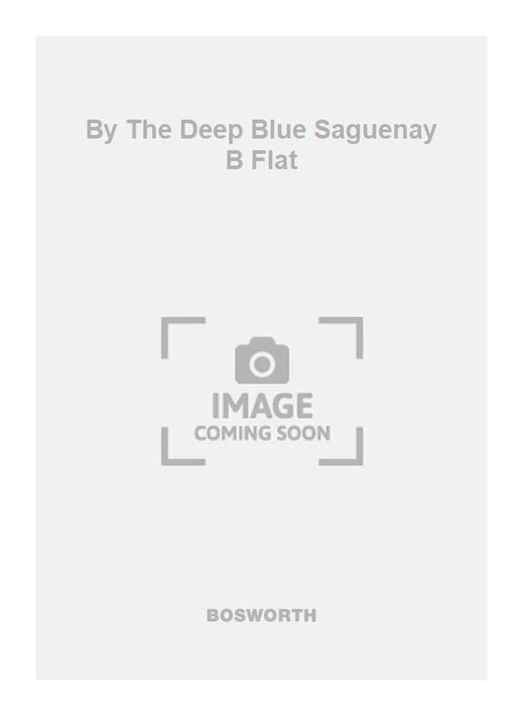 By The Deep Blue Saguenay B Flat