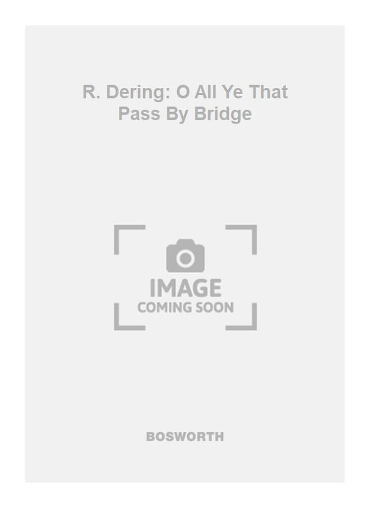 R. Dering: O All Ye That Pass By Bridge