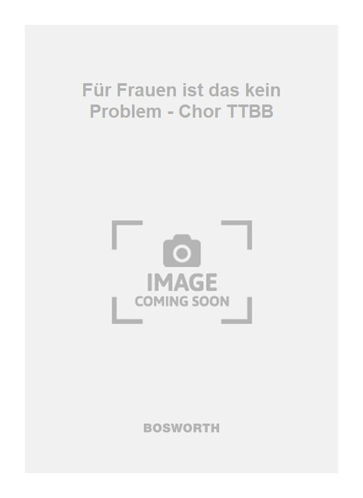 Für Frauen ist das kein Problem - Chor TTBB