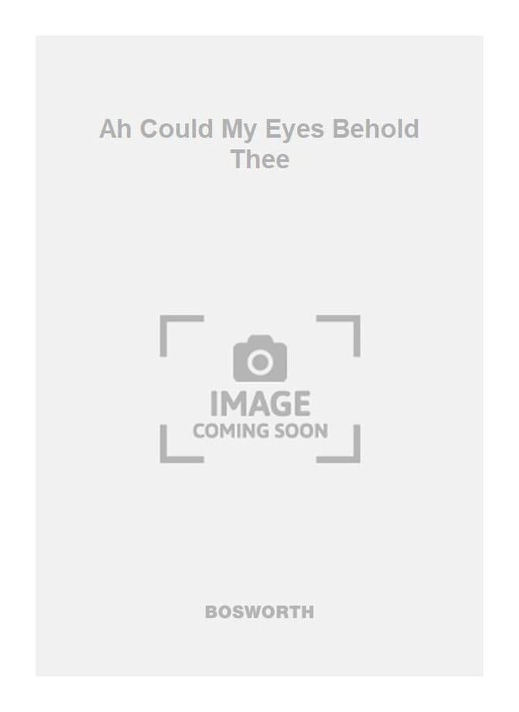 Ah Could My Eyes Behold Thee