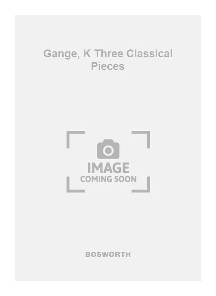 Gange, K Three Classical Pieces