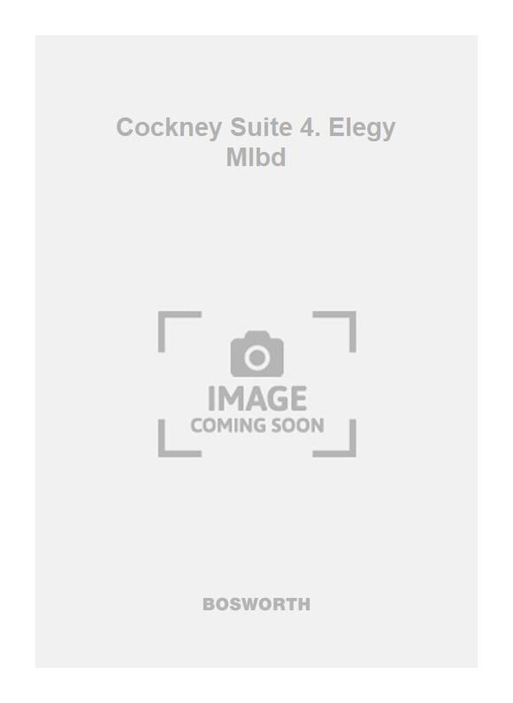 Cockney Suite 4. Elegy Mlbd