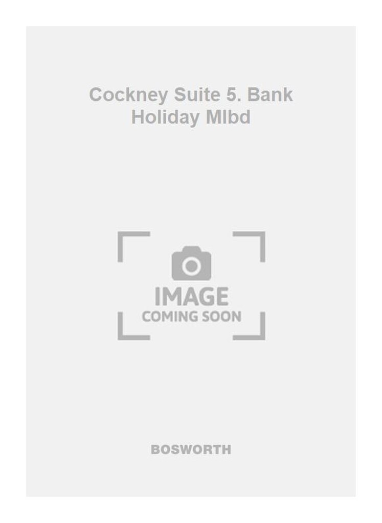 Cockney Suite 5. Bank Holiday Mlbd