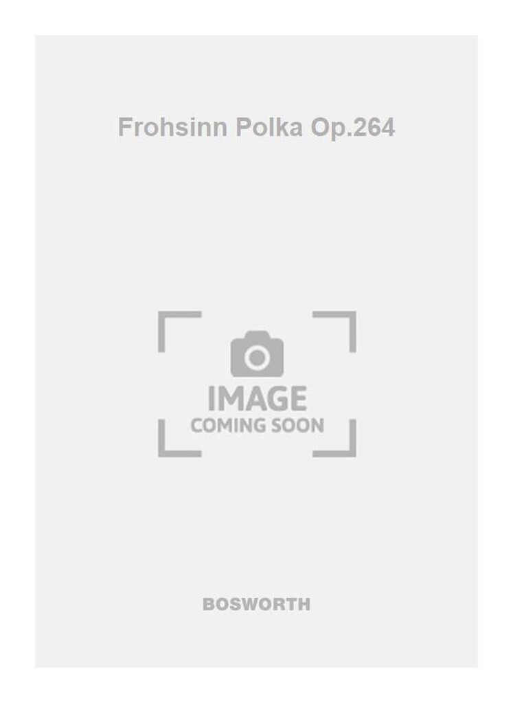 Frohsinn Polka Op.264