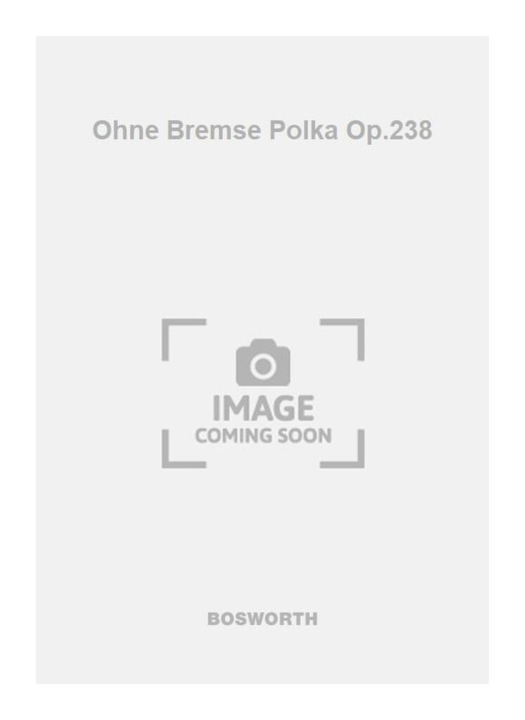 Ohne Bremse Polka Op.238
