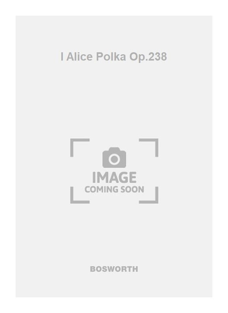 I Alice Polka Op.238