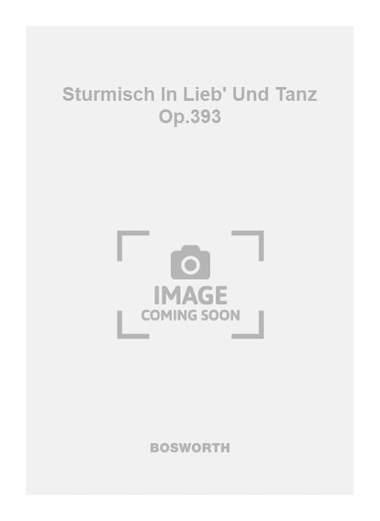 Sturmisch In Lieb' Und Tanz Op.393