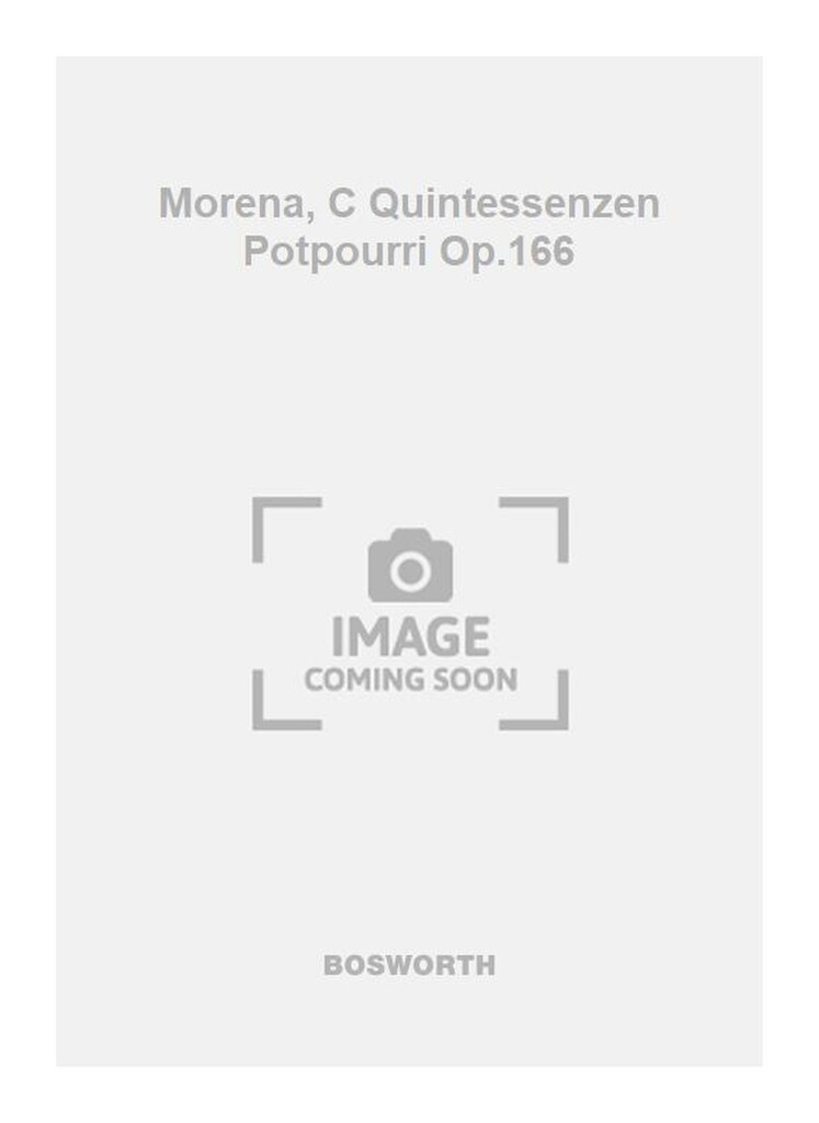 Morena, C Quintessenzen Potpourri Op.166