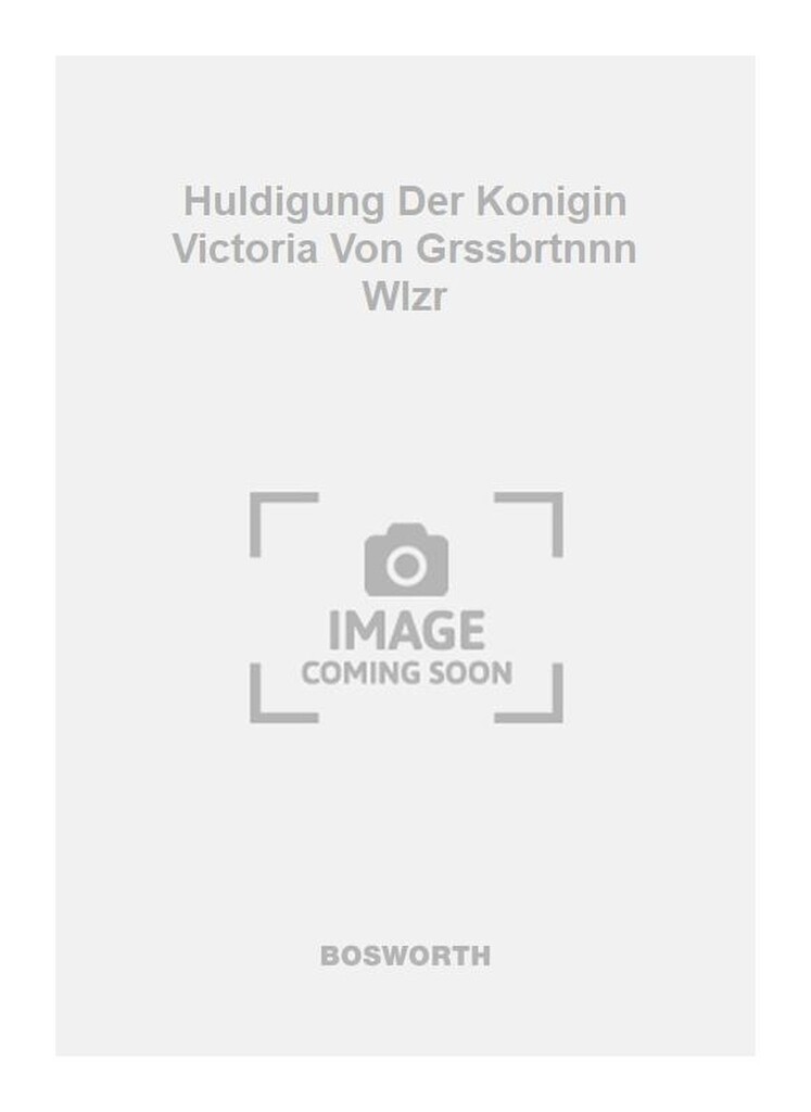 Huldigung Der Konigin Victoria Von Grssbrtnnn Wlzr