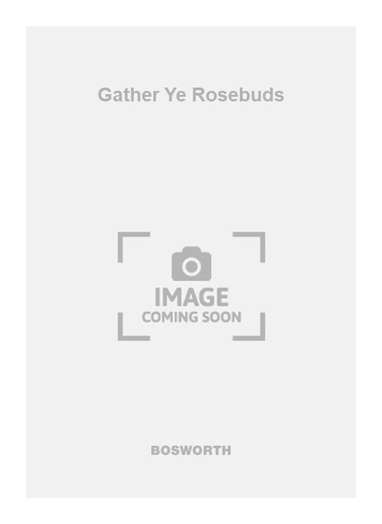 Gather Ye Rosebuds