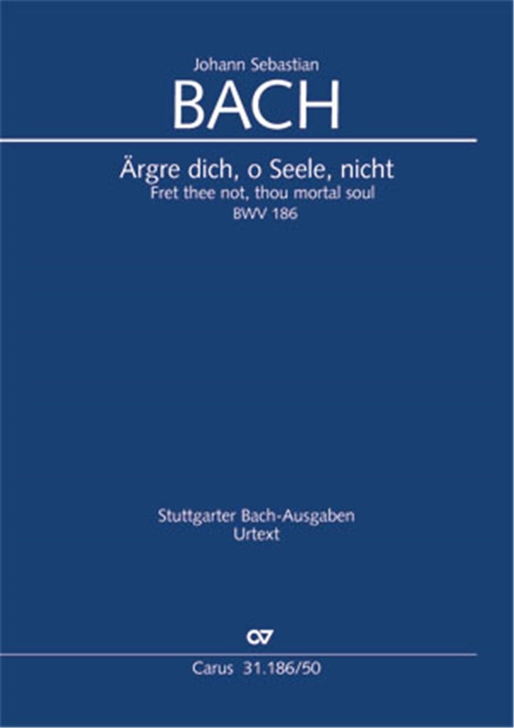 Ärgre Dich, O Seele, Nicht - BWV 186